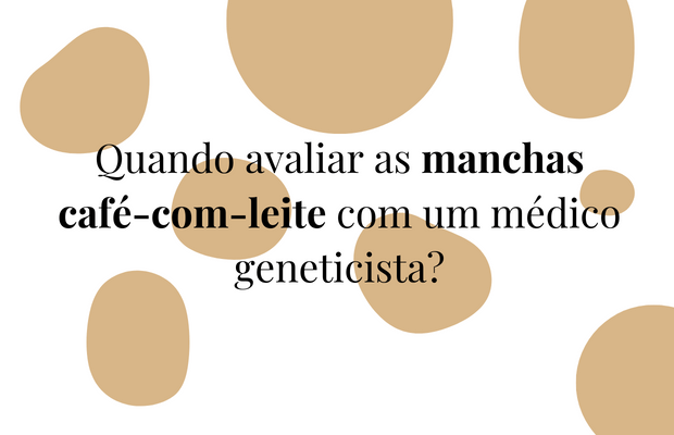 Tenho manchas café-com-leite, preciso de um geneticista? - Maria Angelica